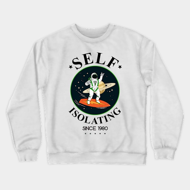 Self Isolating Since 1980 Crewneck Sweatshirt by My Crazy Dog